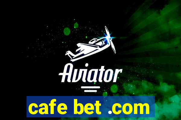 cafe bet .com